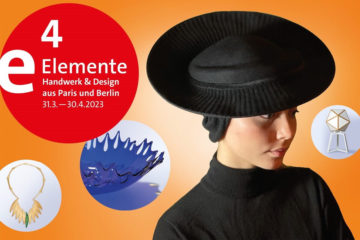 ¿Vier Elemente¿ - Handwerk & Design aus Paris und Berlin, Landespreis Gestaltendes Handwerk von 2019 und 2022, Kunstgewerbemuseum